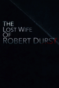 Пропавшая жена Роберта Дерста / The Lost Wife of Robert Durst