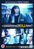 Ты хочешь, чтобы я его убил?    / uwantme2killhim?